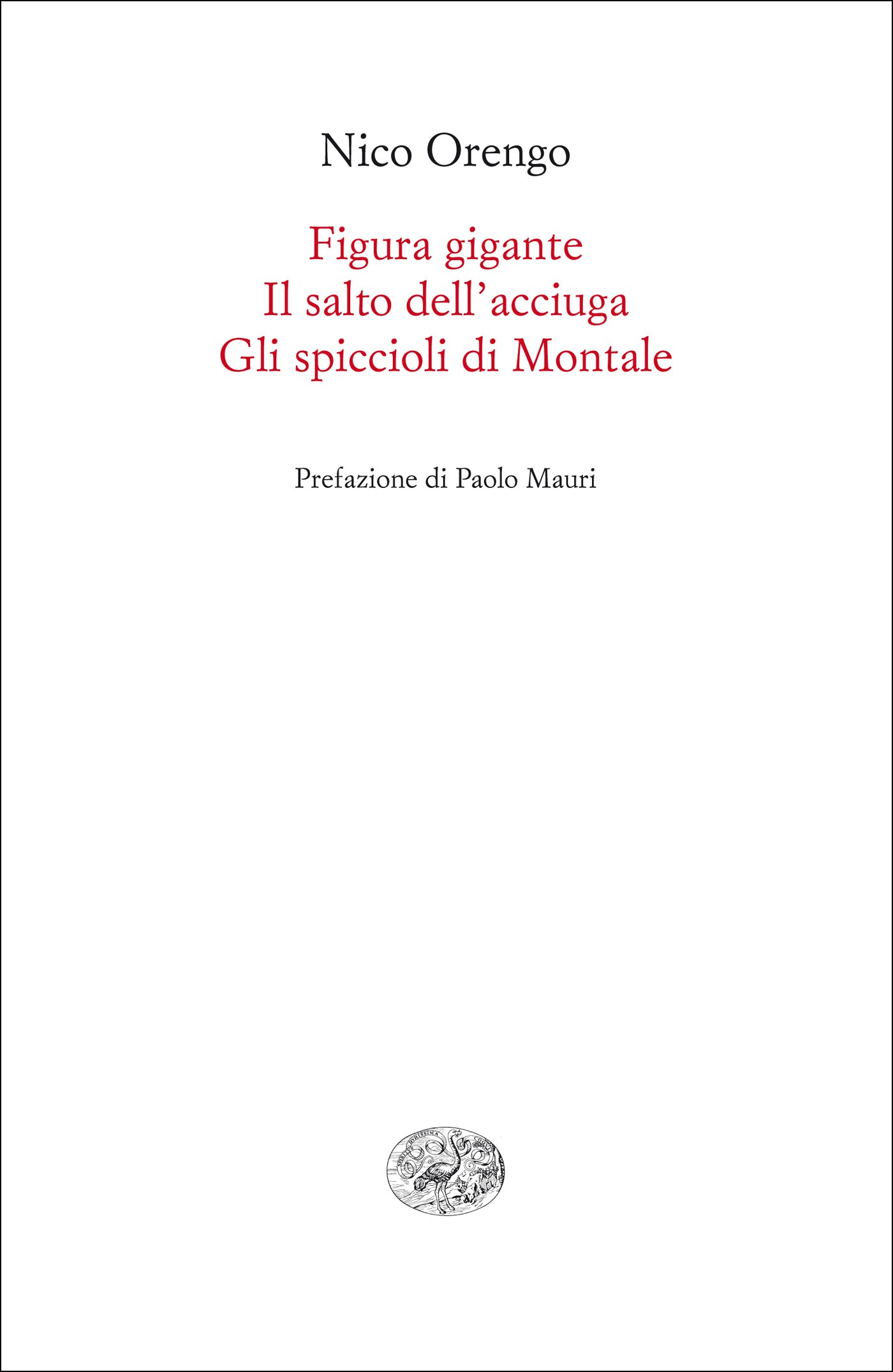 Figura gigante; Il salto dell'acciuga; Gli spiccioli di Montale: Requiem per un uliveto; di Nico Orengo