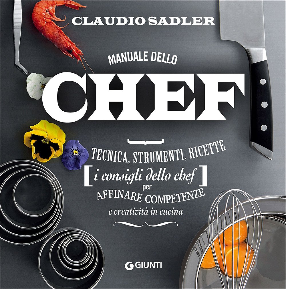 Manuale dello chef. Tecnica, strumenti, ricette di Claudio Sadler