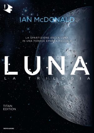 Saghe familiari fantascienza La trilogia della LUNA di Ian McDonald