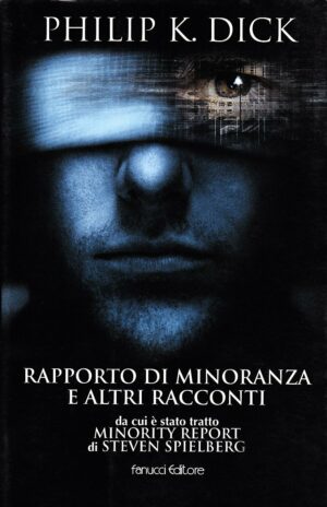 Rapporto di minoranza e altri racconti Philip K Dick